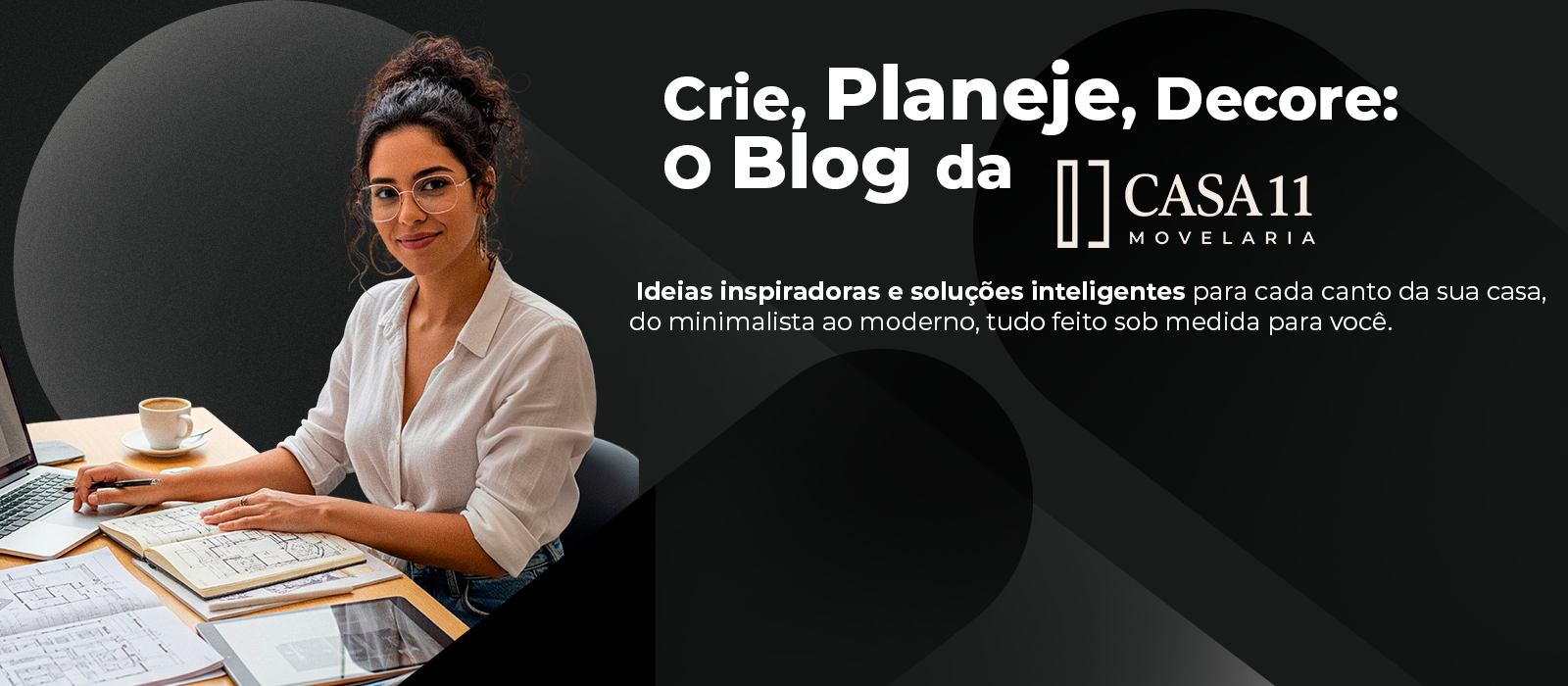 Crie, Planeje, Decore: O Blog da Casa11 Movelaria